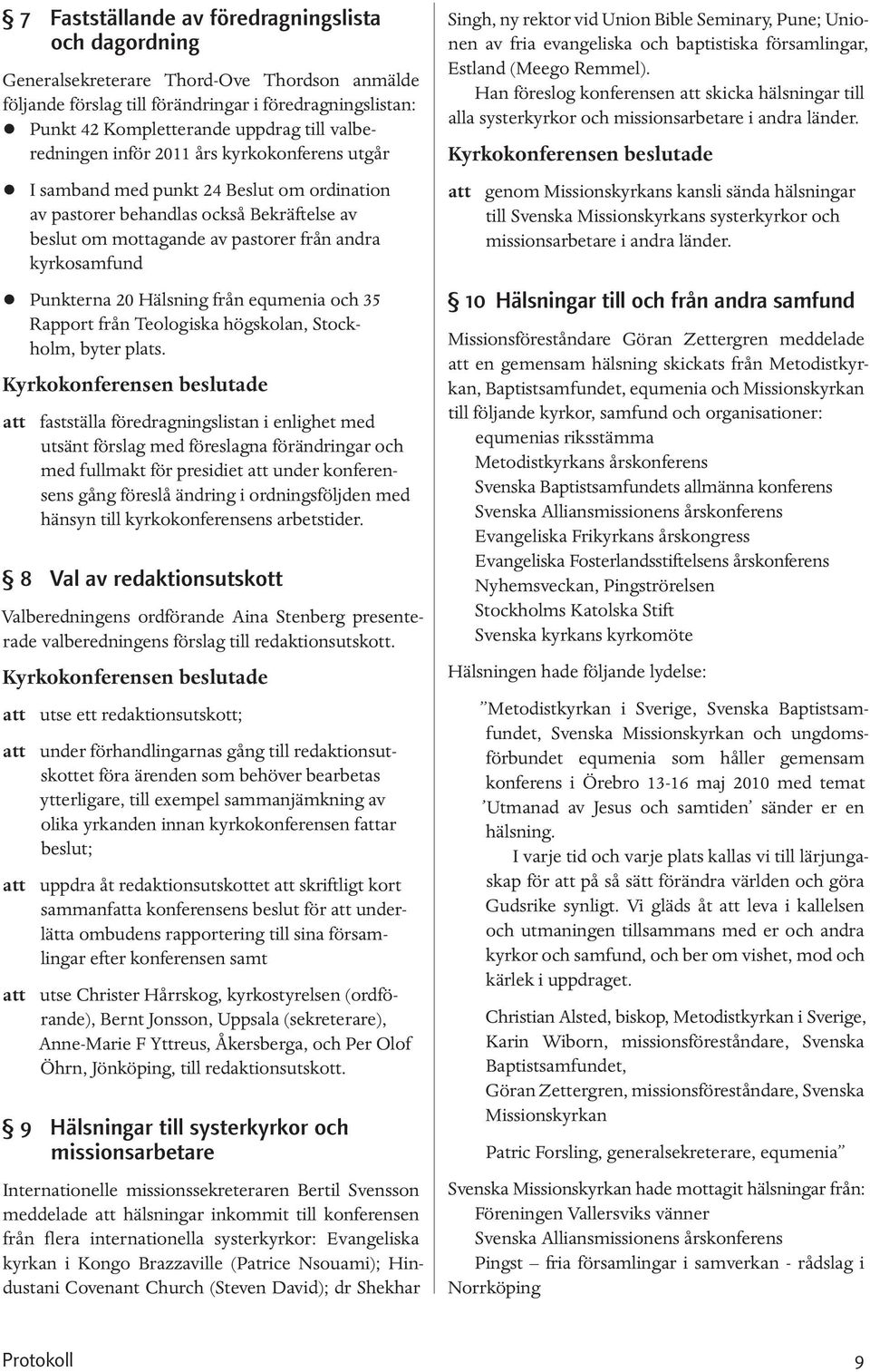 Punkterna 20 Hälsning från equmenia och 35 Rapport från Teologiska högskolan, Stockholm, byter plats.