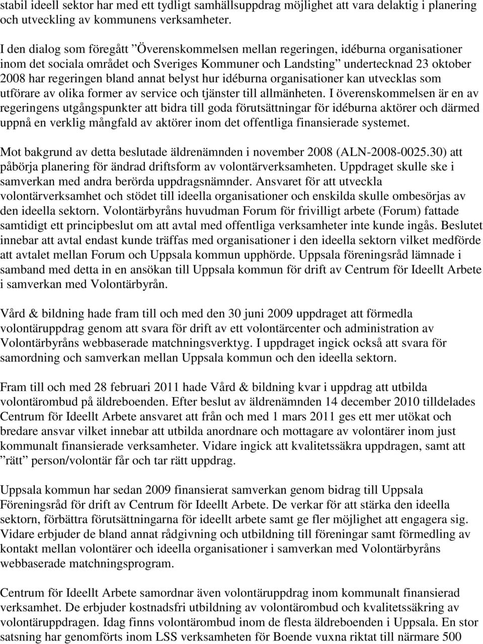 annat belyst hur idéburna organisationer kan utvecklas som utförare av olika former av service och tjänster till allmänheten.