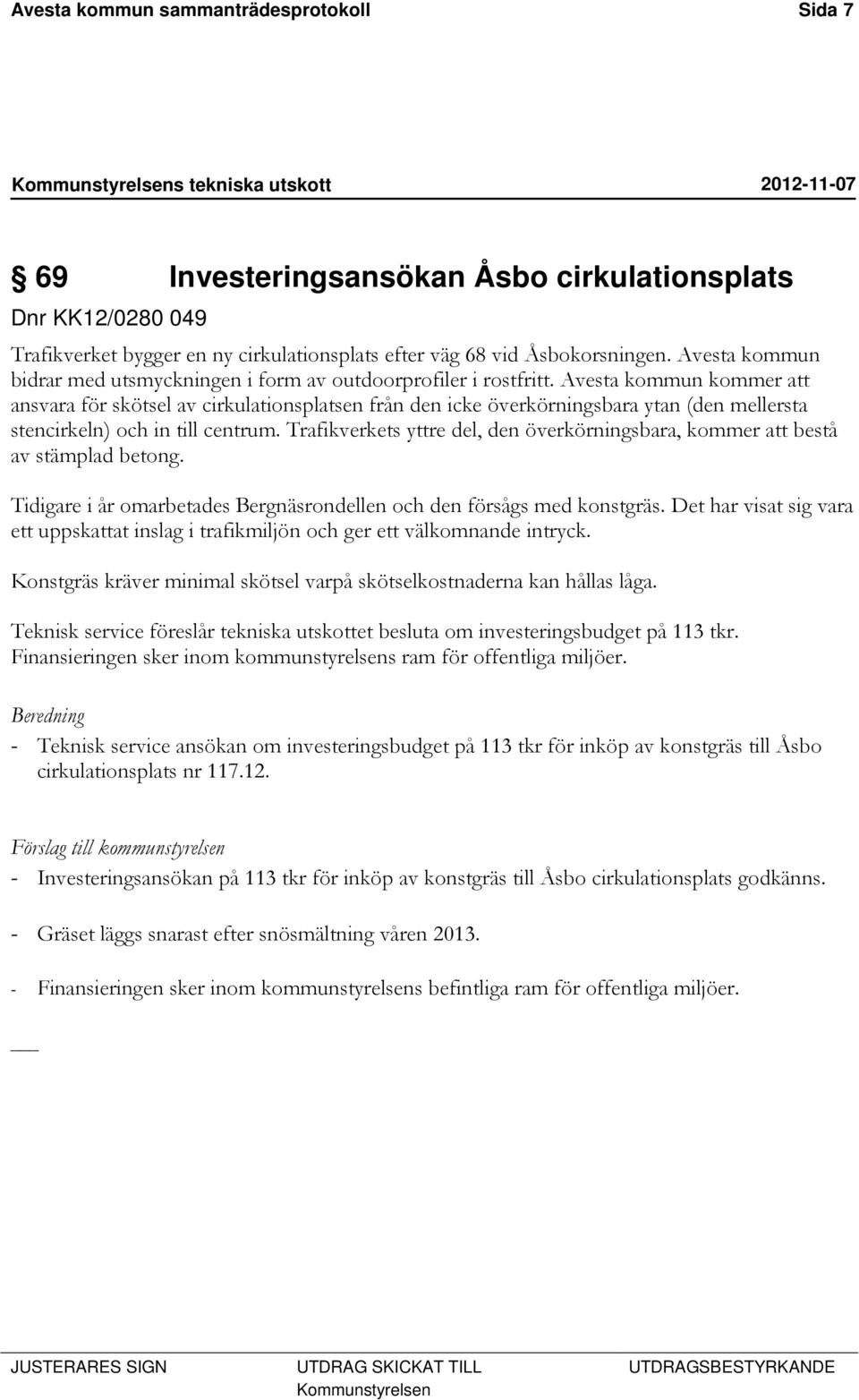 Avesta kommun kommer att ansvara för skötsel av cirkulationsplatsen från den icke överkörningsbara ytan (den mellersta stencirkeln) och in till centrum.