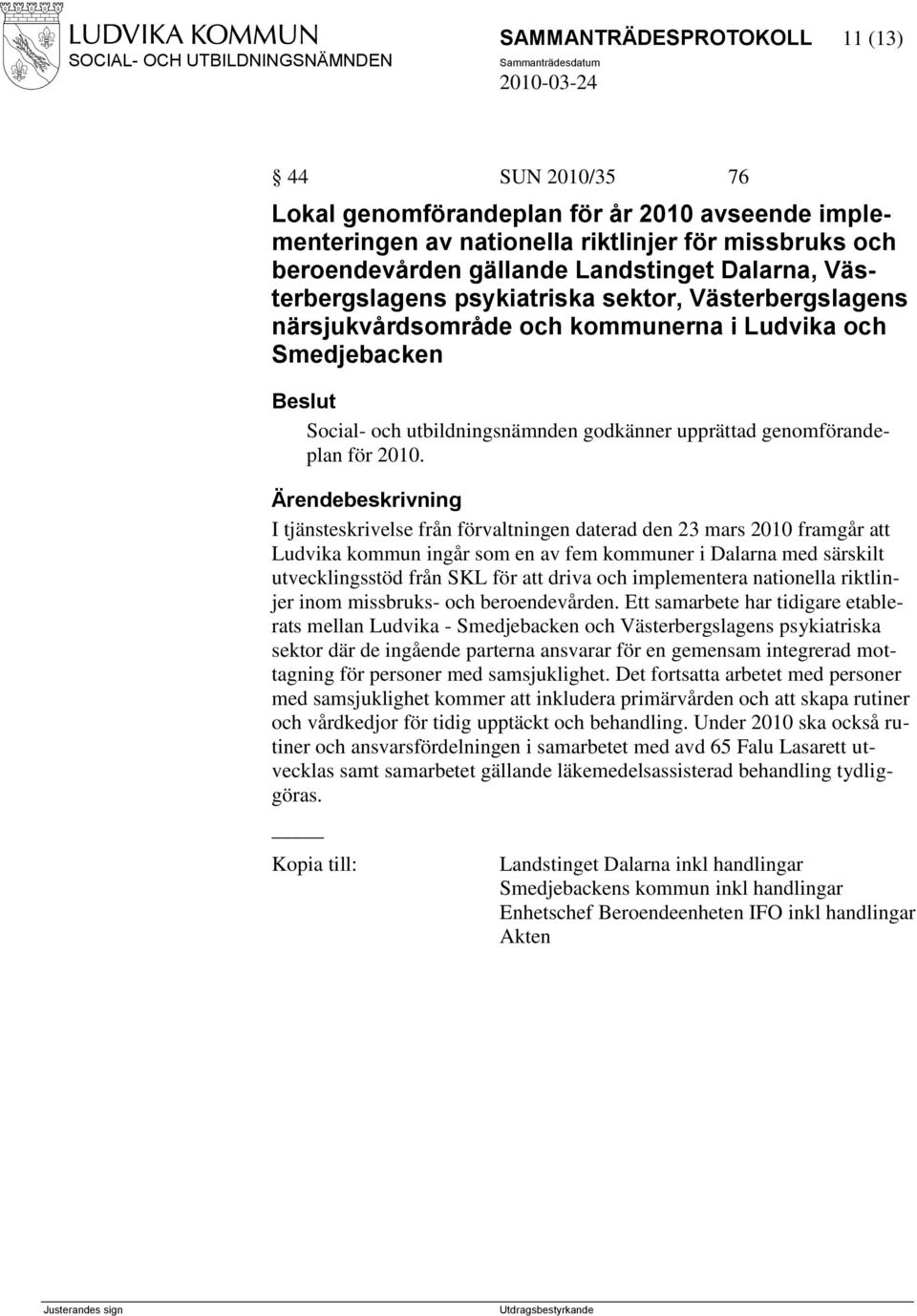 I tjänsteskrivelse från förvaltningen daterad den 23 mars 2010 framgår att Ludvika kommun ingår som en av fem kommuner i Dalarna med särskilt utvecklingsstöd från SKL för att driva och implementera