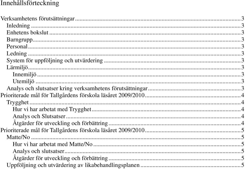 ..4 Trygghet...4 Hur vi har arbetat med Trygghet...4 Analys och Slutsatser...4 Åtgärder för utveckling och förbättring.