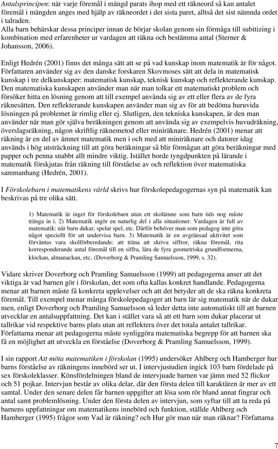 Enligt Hedrén (2001) finns det många sätt att se på vad kunskap inom matematik är för något.