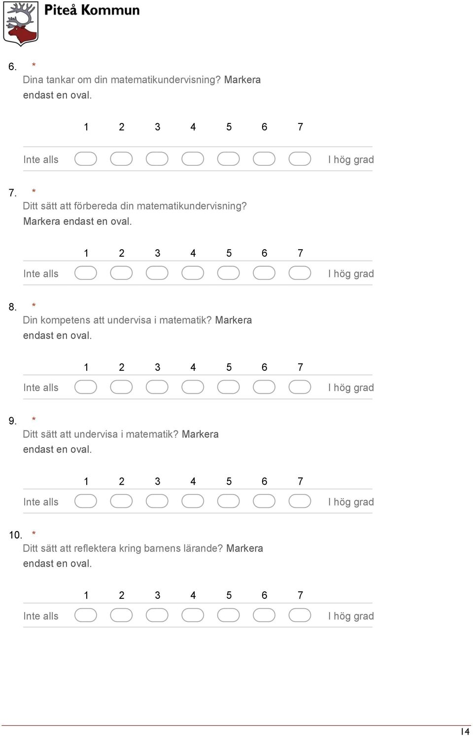 * Din kompetens att undervisa i matematik? Markera endast en oval. 9.