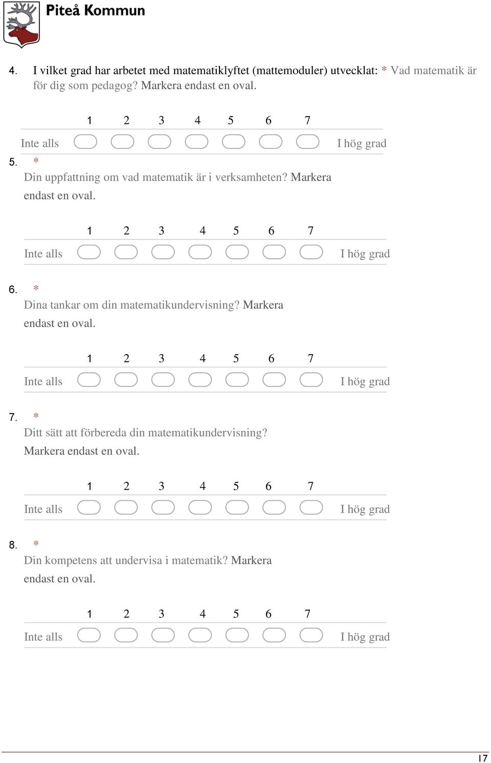 Markera endast en oval. 6. * Dina tankar om din matematikundervisning? Markera endast en oval. 7.