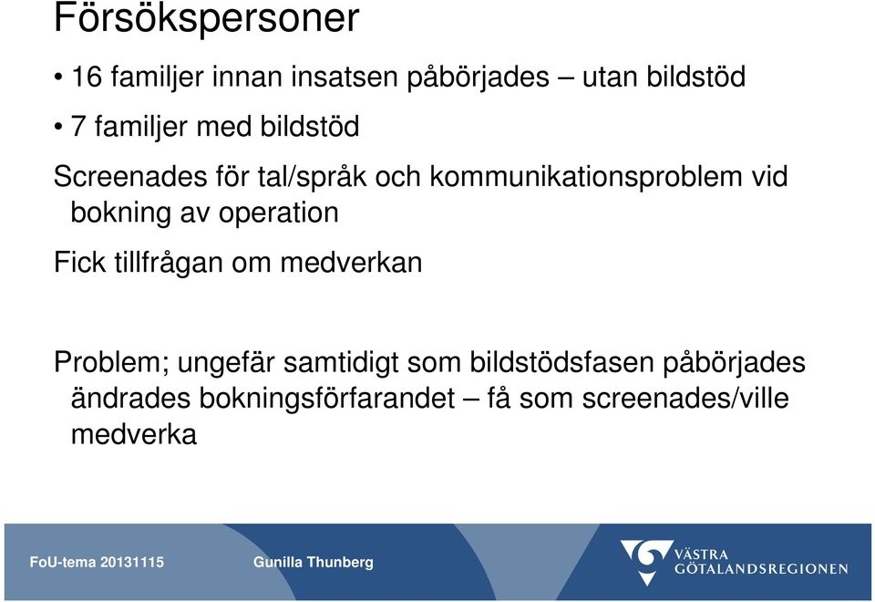 operation Fick tillfrågan om medverkan Problem; ungefär samtidigt som