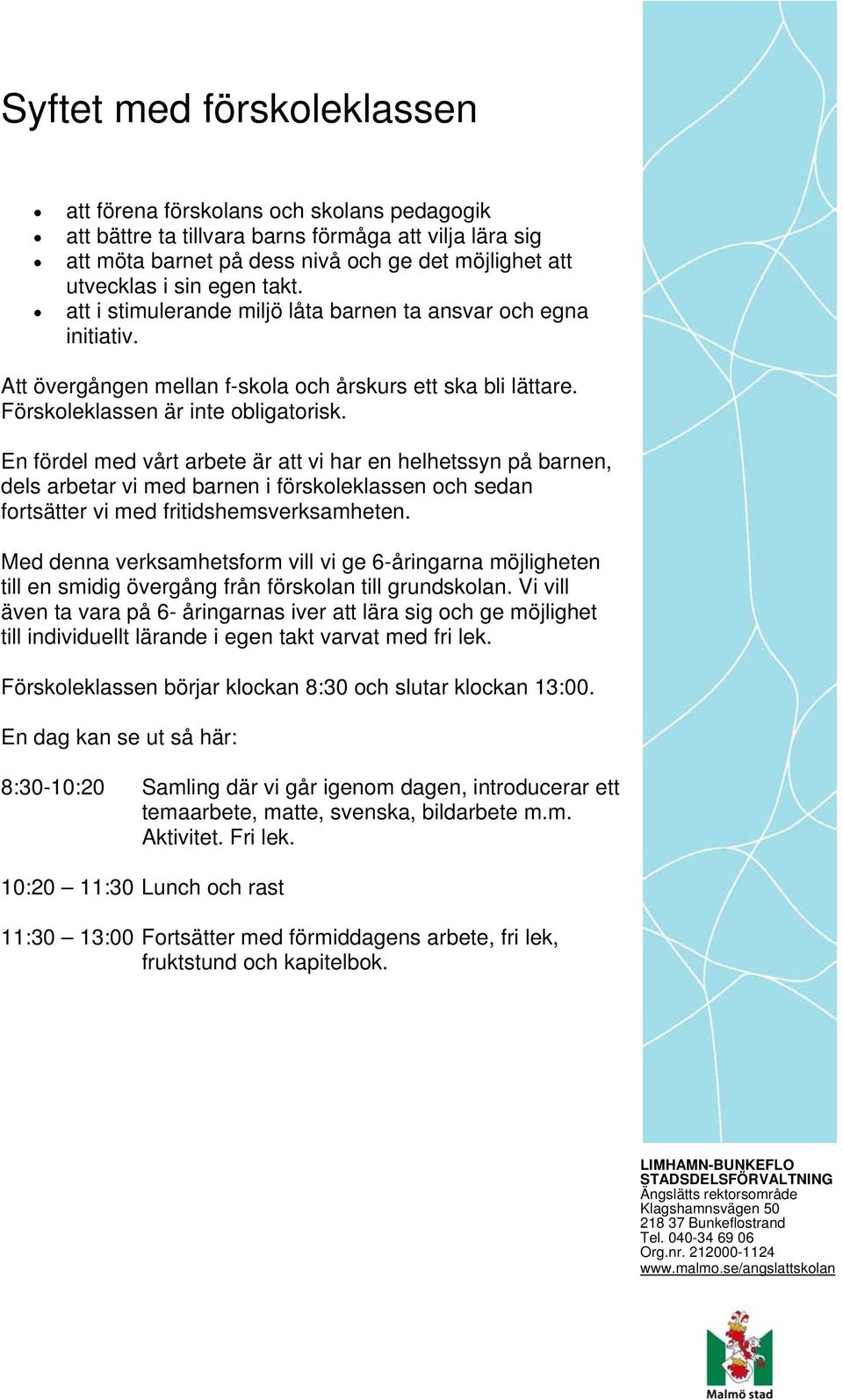 En fördel med vårt arbete är att vi har en helhetssyn på barnen, dels arbetar vi med barnen i förskoleklassen och sedan fortsätter vi med fritidshemsverksamheten.