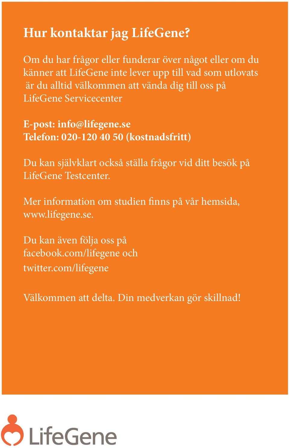 välkommen att vända dig till oss på E-post: info@lifegene.