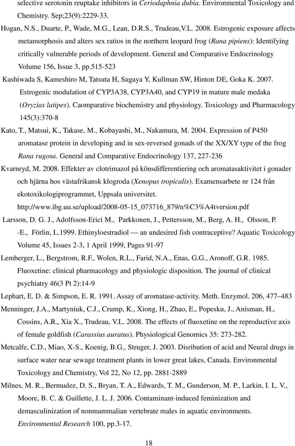 General and Comparative Endocrinology Volume 156, Issue 3, pp.515-523 Kashiwada S, Kameshiro M, Tatsuta H, Sugaya Y, Kullman SW, Hinton DE, Goka K. 2007.
