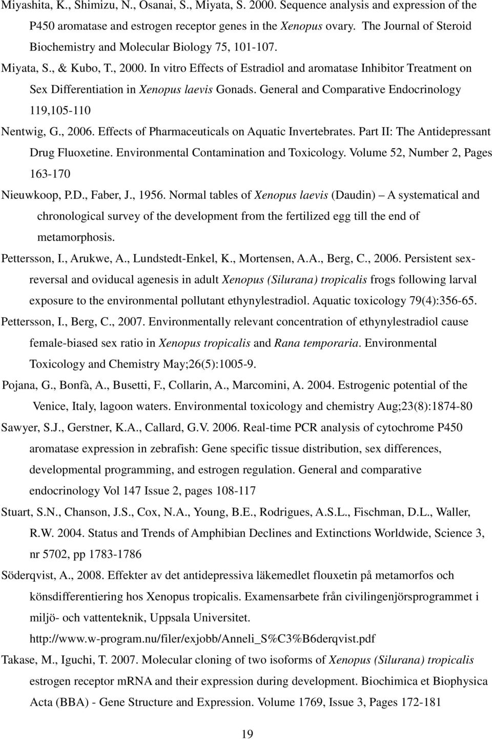 In vitro Effects of Estradiol and aromatase Inhibitor Treatment on Sex Differentiation in Xenopus laevis Gonads. General and Comparative Endocrinology 119,105-110 Nentwig, G., 2006.