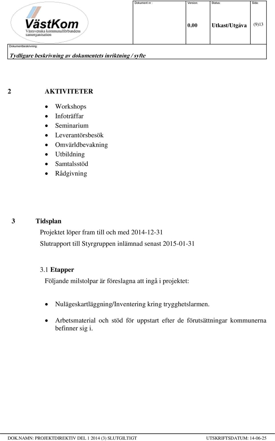 Styrgruppen inlämnad senast 2015-01-31 3.