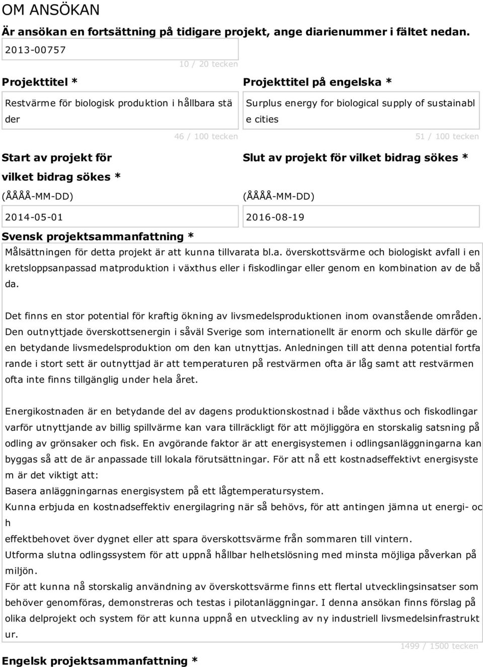 Surplus energy for biological supply of sustainabl e cities 51 / 100 tecken Slut av projekt för vilket bidrag sökes * (ÅÅÅÅ-MM-DD) 2014-05-01 2016-08-19 Svensk projektsammanfattning * Målsättningen