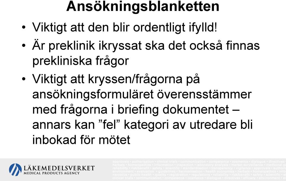 att kryssen/frågorna på ansökningsformuläret överensstämmer med