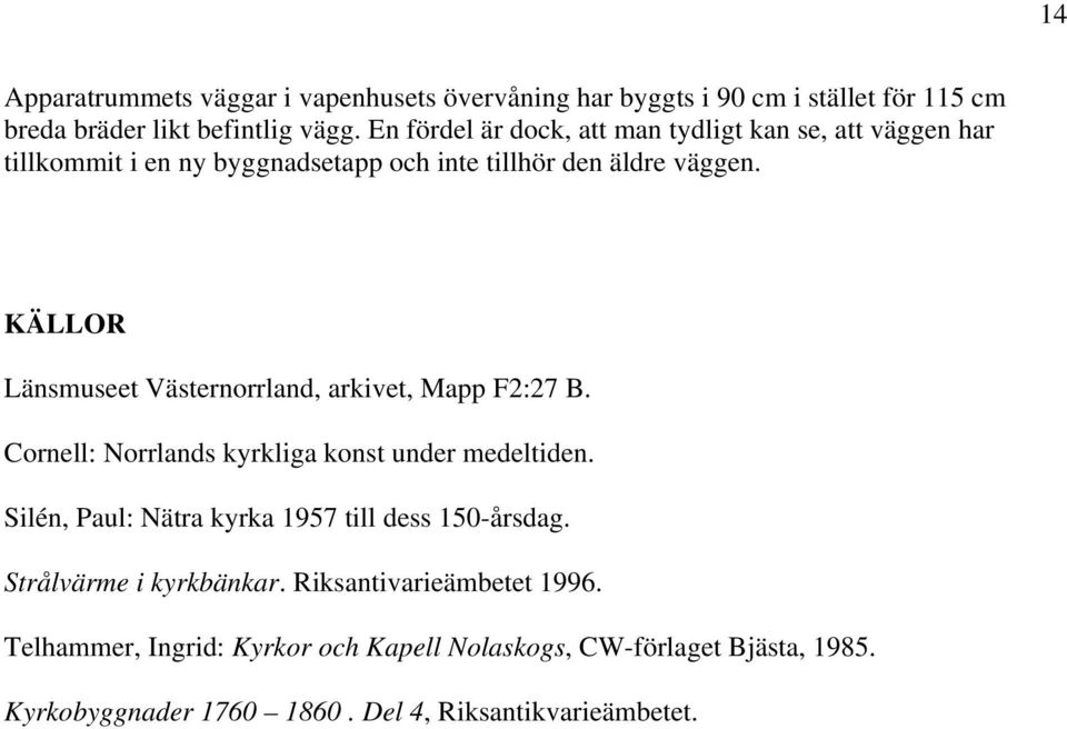 KÄLLOR Länsmuseet Västernorrland, arkivet, Mapp F2:27 B. Cornell: Norrlands kyrkliga konst under medeltiden.