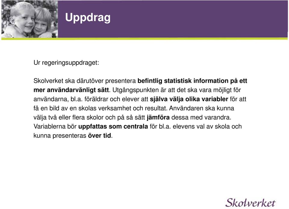 Användaren ska kunna välja två eller flera skolor och på så sätt jämföra dessa med varandra.