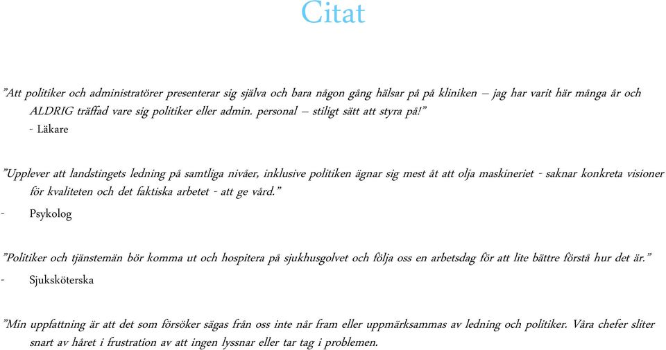 - Läkare Upplever att landstingets ledning på samtliga nivåer, inklusive politiken ägnar sig mest åt att olja maskineriet - saknar konkreta visioner för kvaliteten och det faktiska arbetet - att ge