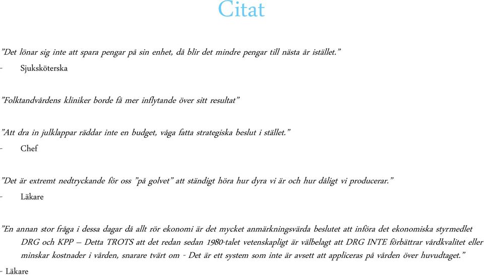 - Chef Det är extremt nedtryckande för oss på golvet att ständigt höra hur dyra vi är och hur dåligt vi producerar.