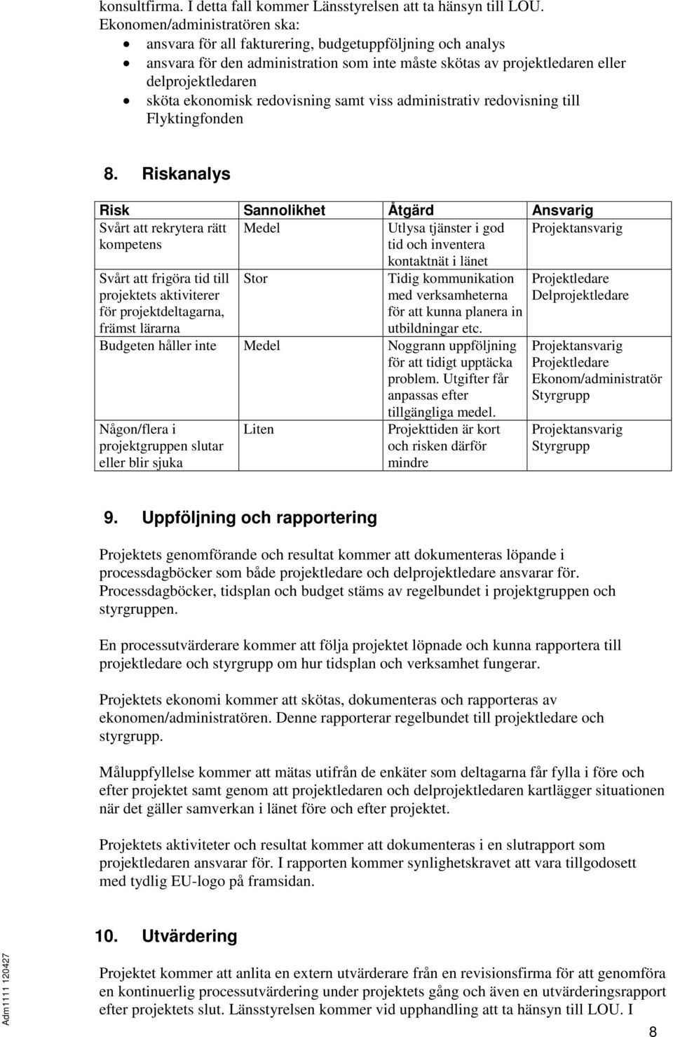 redovisning samt viss administrativ redovisning till Flyktingfonden 8.