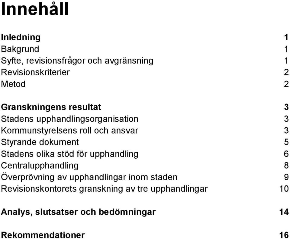 dokument 5 Stadens olika stöd för upphandling 6 Centralupphandling 8 Överprövning av upphandlingar inom