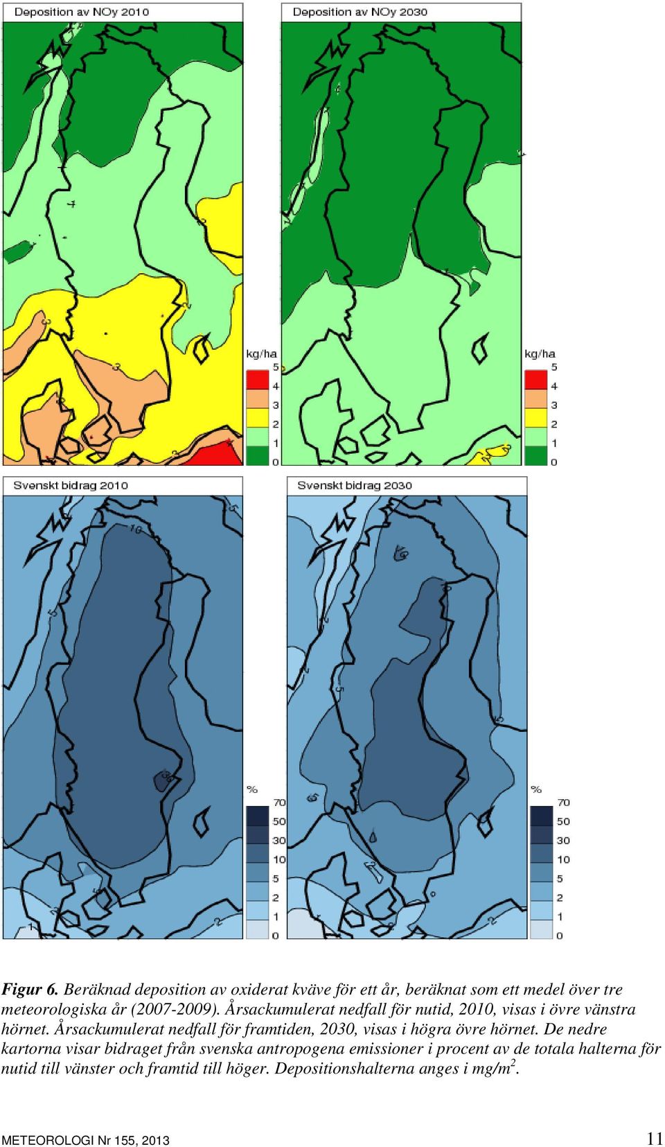 Årsackumulerat nedfall för nutid, 2010, visas i övre vänstra hörnet.