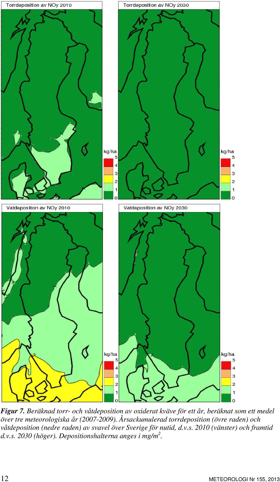 tre meteorologiska år (2007-2009).