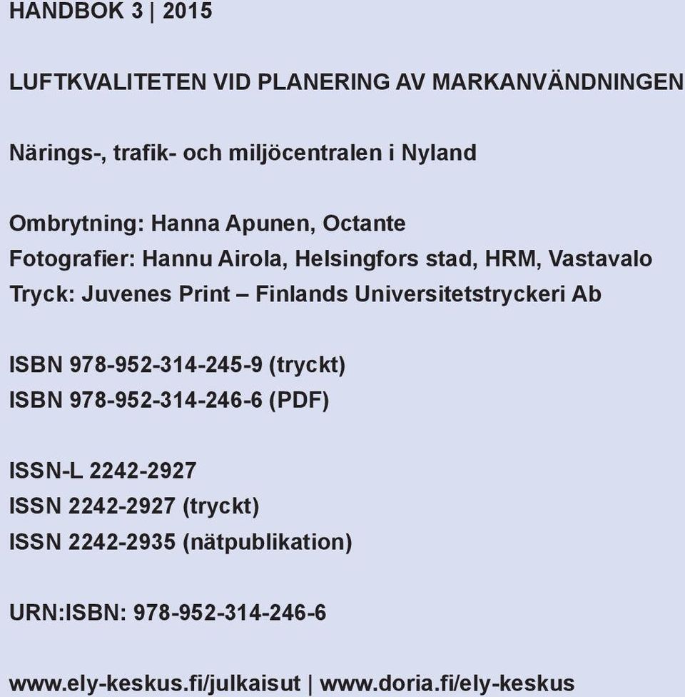 Finlands Universitetstryckeri Ab ISBN 978-952-314-245-9 (tryckt) ISBN 978-952-314-246-6 (PDF) ISSN-L 2242-2927 ISSN