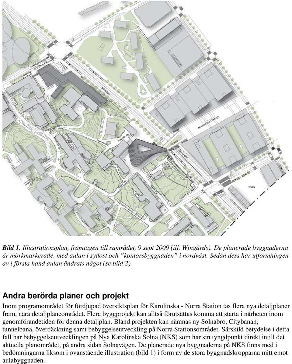 Andra berörda planer och projekt Inom programområdet för fördjupad översiktsplan för Karolinska - Norra Station tas flera nya detaljplaner fram, nära detaljplaneområdet.