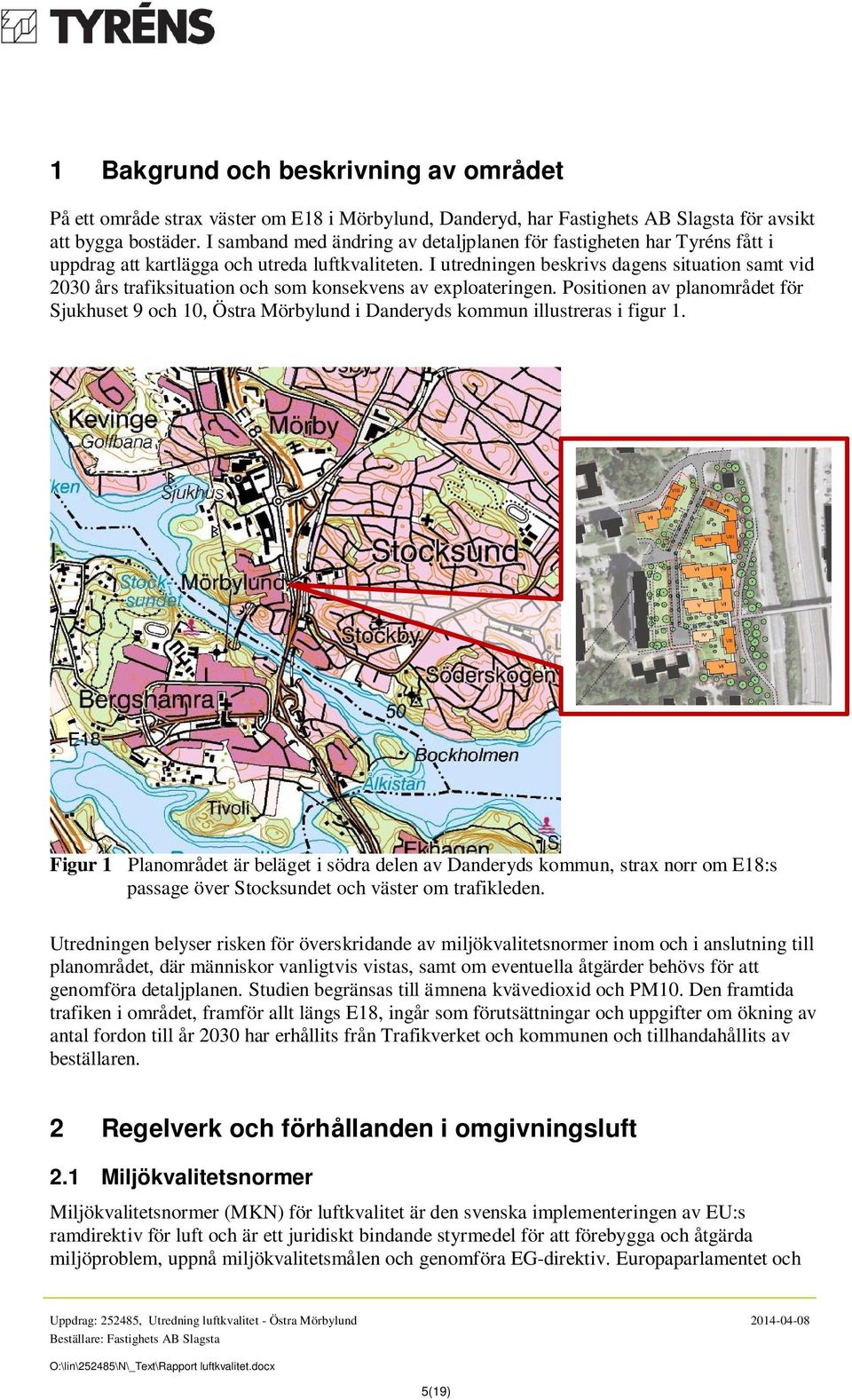 I utredningen beskrivs dagens situation samt vid 2030 års trafiksituation och som konsekvens av exploateringen.