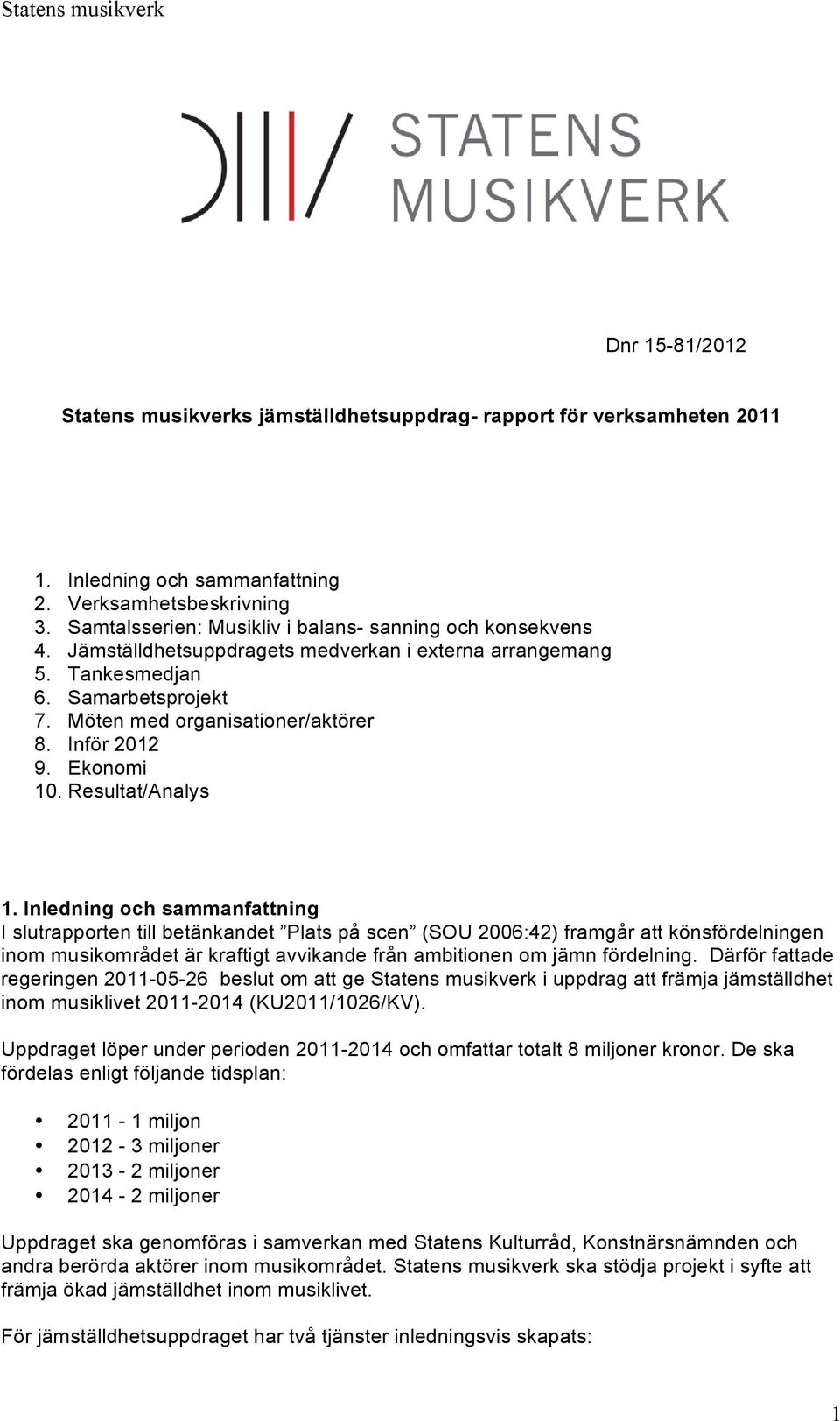 Inför 2012 9. Ekonomi 10. Resultat/Analys 1.