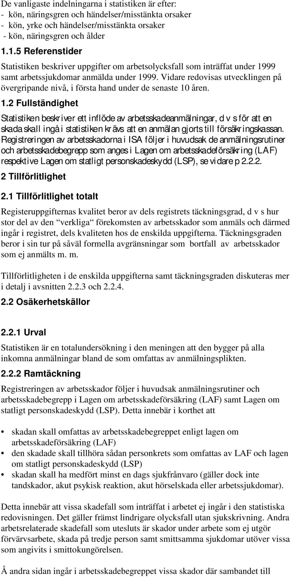 Vidare redovisas utvecklingen på övergripande nivå, i första hand under de senaste 10