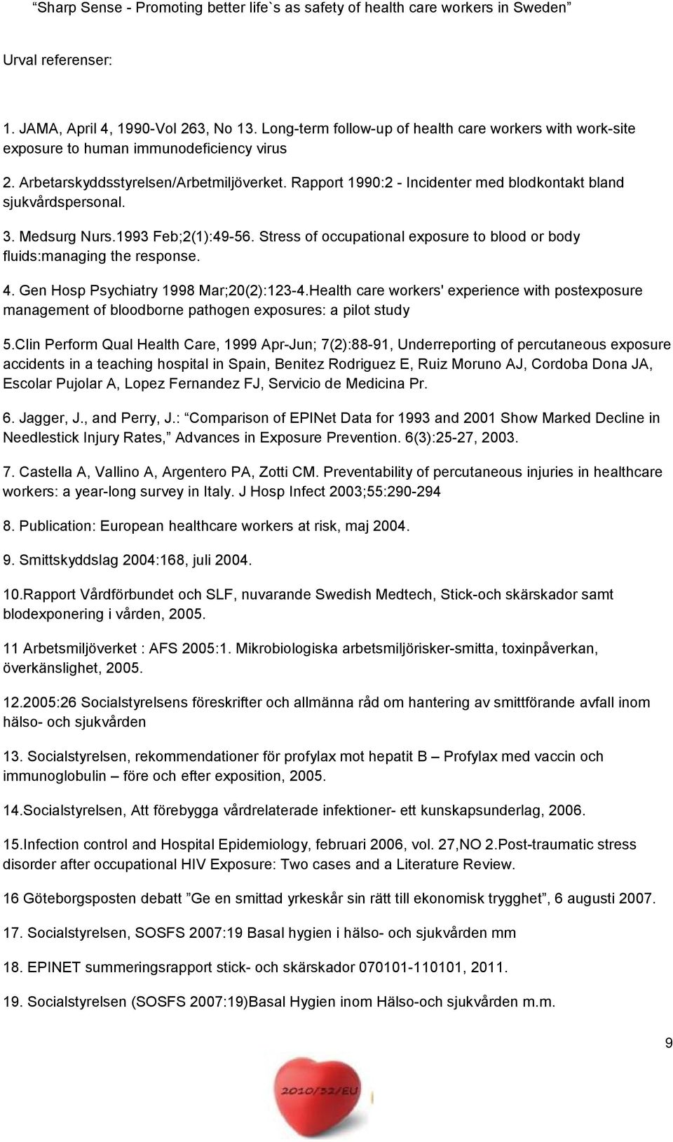 Gen Hosp Psychiatry 1998 Mar;20(2):123-4.Health care workers' experience with postexposure management of bloodborne pathogen exposures: a pilot study 5.