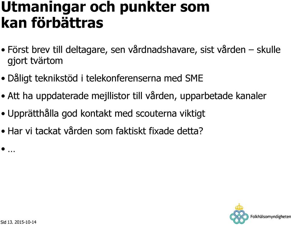 telekonferenserna med SME Att ha uppdaterade mejllistor till vården, upparbetade