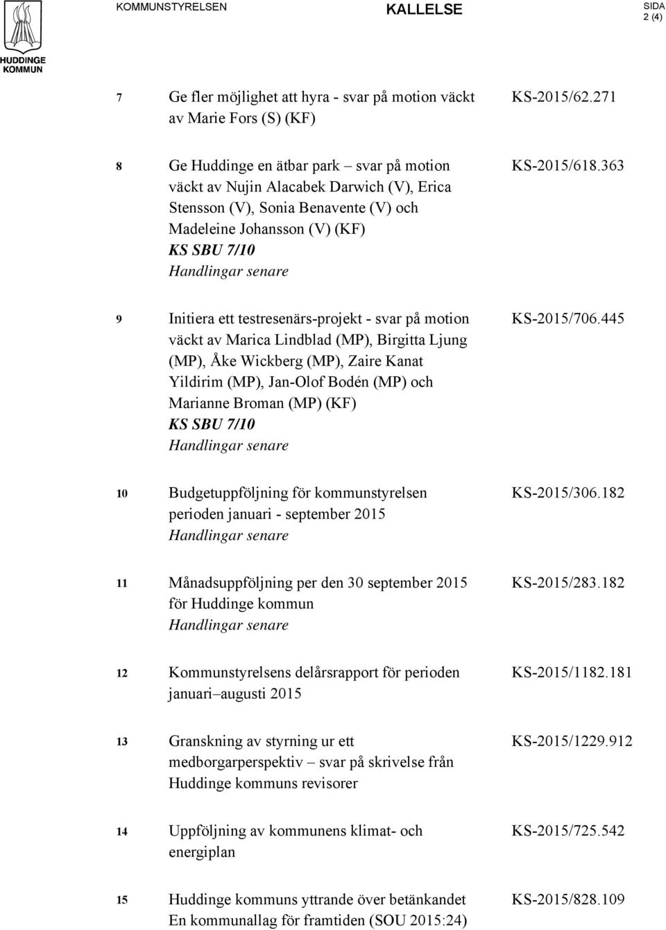 363 9 Initiera ett testresenärs-projekt - svar på motion väckt av Marica Lindblad (MP), Birgitta Ljung (MP), Åke Wickberg (MP), Zaire Kanat Yildirim (MP), Jan-Olof Bodén (MP) och Marianne Broman (MP)