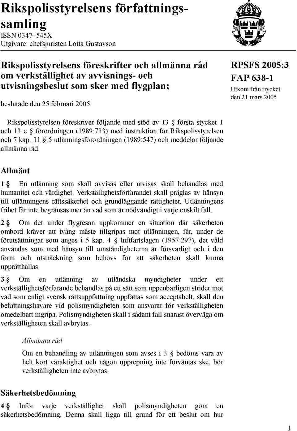 RPSFS 2005:3 FAP 638-1 Utkom från trycket den 21 mars 2005 Rikspolisstyrelsen föreskriver följande med stöd av 13 första stycket 1 och 13 e förordningen (1989:733) med instruktion för