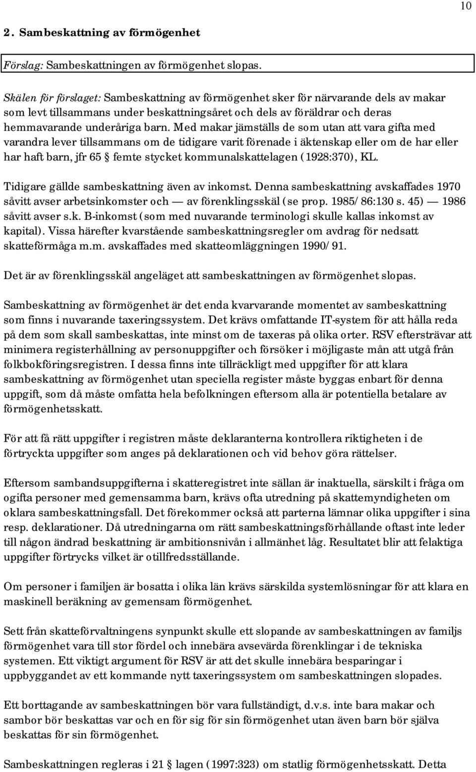 Med makar jämställs de som utan att vara gifta med varandra lever tillsammans om de tidigare varit förenade i äktenskap eller om de har eller har haft barn, jfr 65 femte stycket kommunalskattelagen