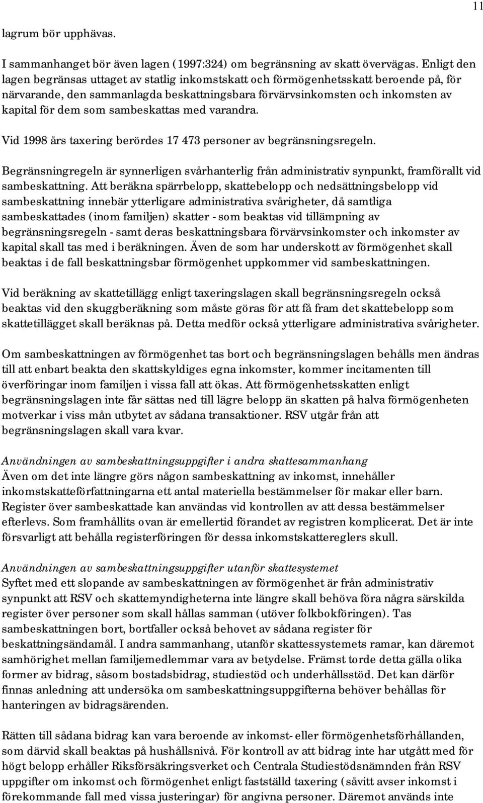 sambeskattas med varandra. Vid 1998 års taxering berördes 17 473 personer av begränsningsregeln.