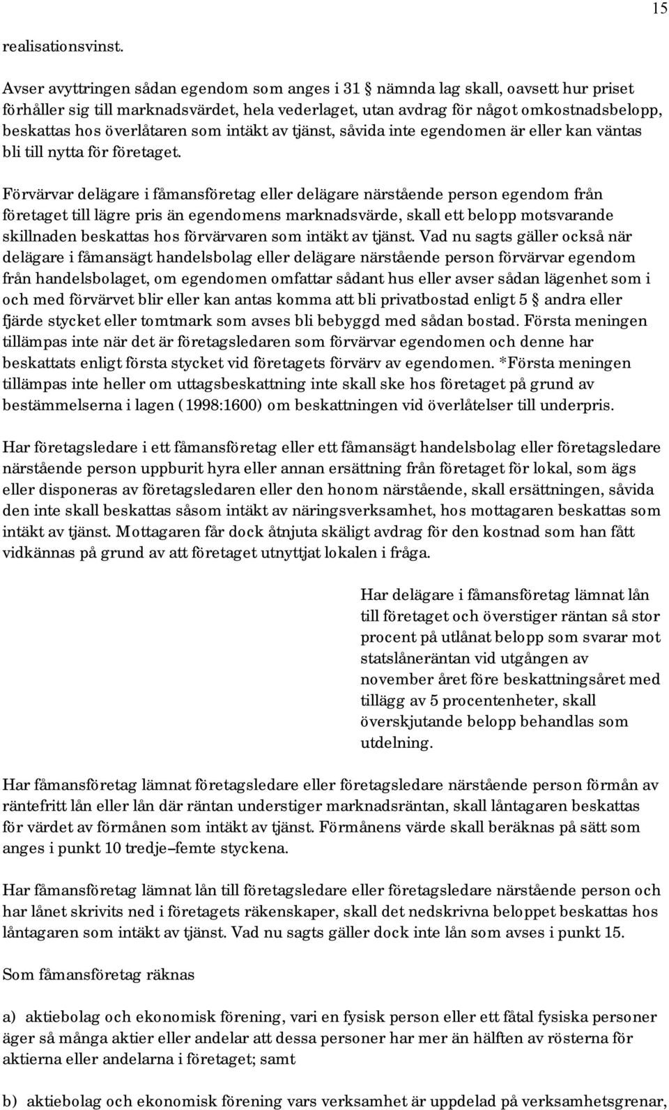 överlåtaren som intäkt av tjänst, såvida inte egendomen är eller kan väntas bli till nytta för företaget.