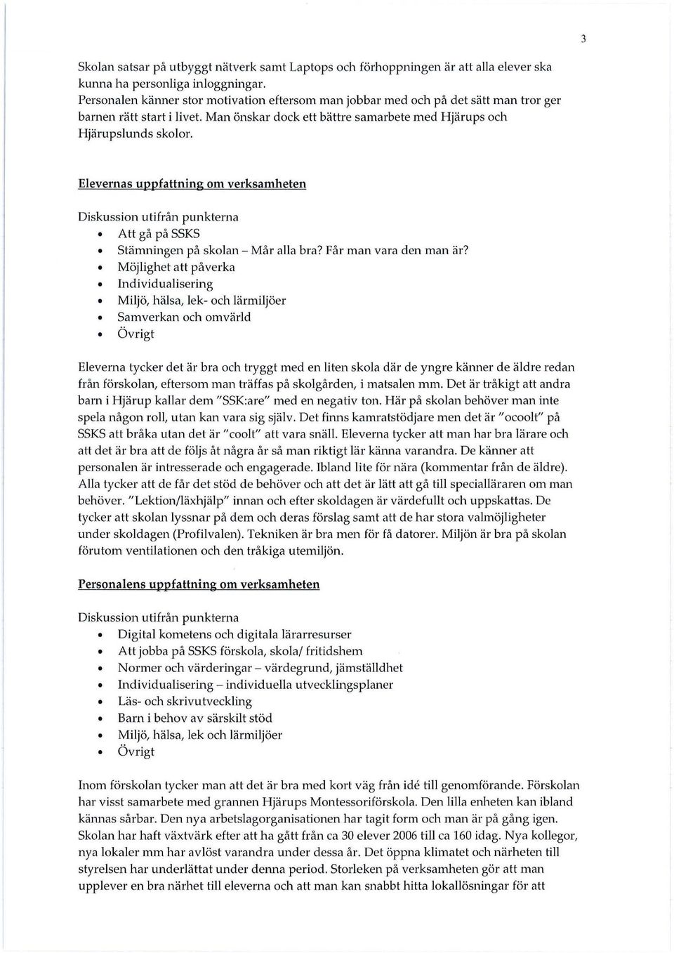Elevernas uppfattning om verksamheten Att gå på SSKS Stämningen på skolan - Mår alla bra? Får man vara den man är?