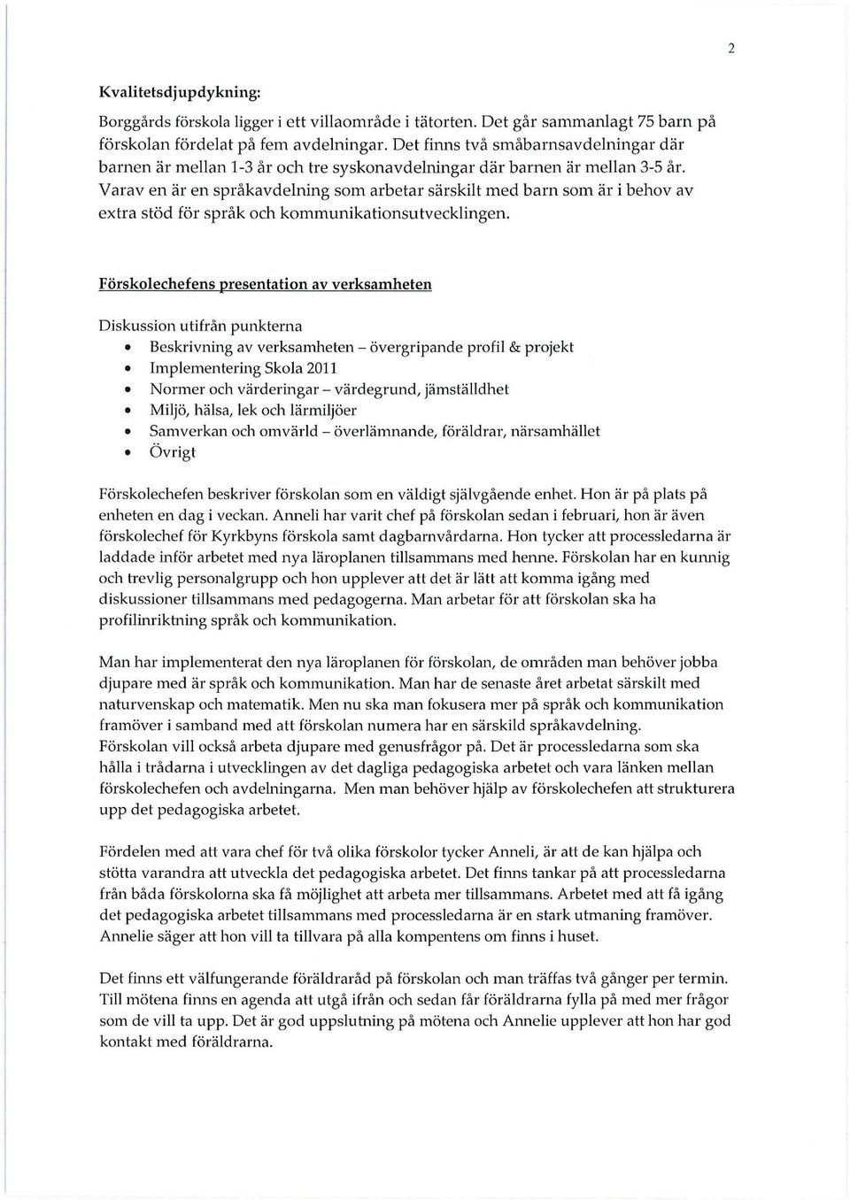 Varav en är en språkavdelning som arbetar särskilt med barn som är i behov av extra stöd för språk och kommunikationsutvecklingen.