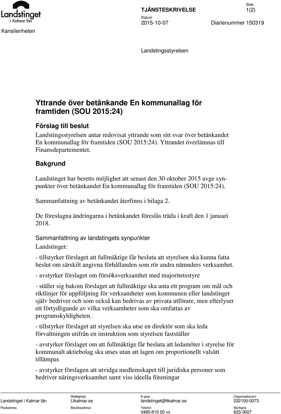 Bakgrund Landstinget har beretts möjlighet att senast den 30 oktober 2015 avge synpunkter över betänkandet En kommunallag för framtiden (SOU 2015:24).