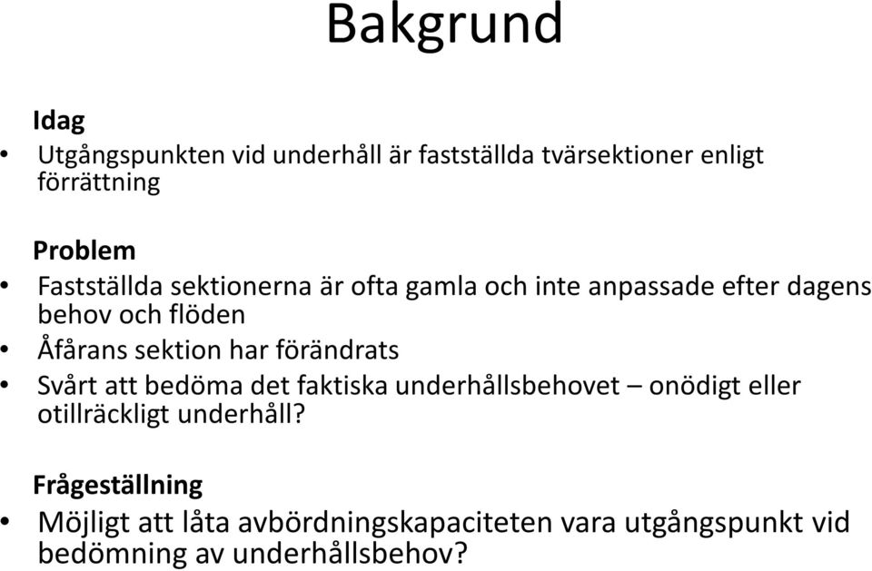 har förändrats Svårt att bedöma det faktiska underhållsbehovet onödigt eller otillräckligt underhåll?