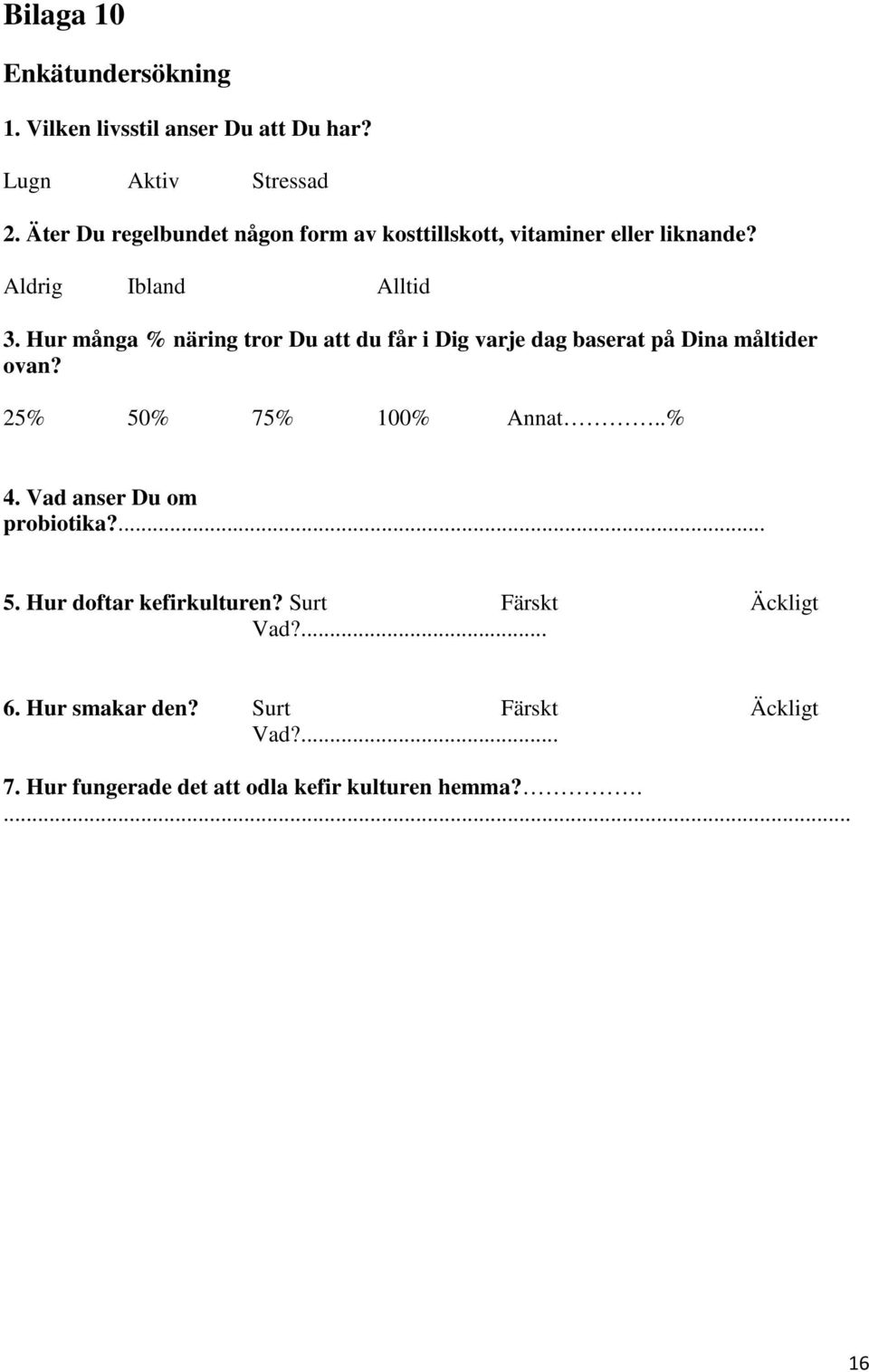 Hur många % näring tror Du att du får i Dig varje dag baserat på Dina måltider ovan? 25% 50% 75% 100% Annat..% 4.