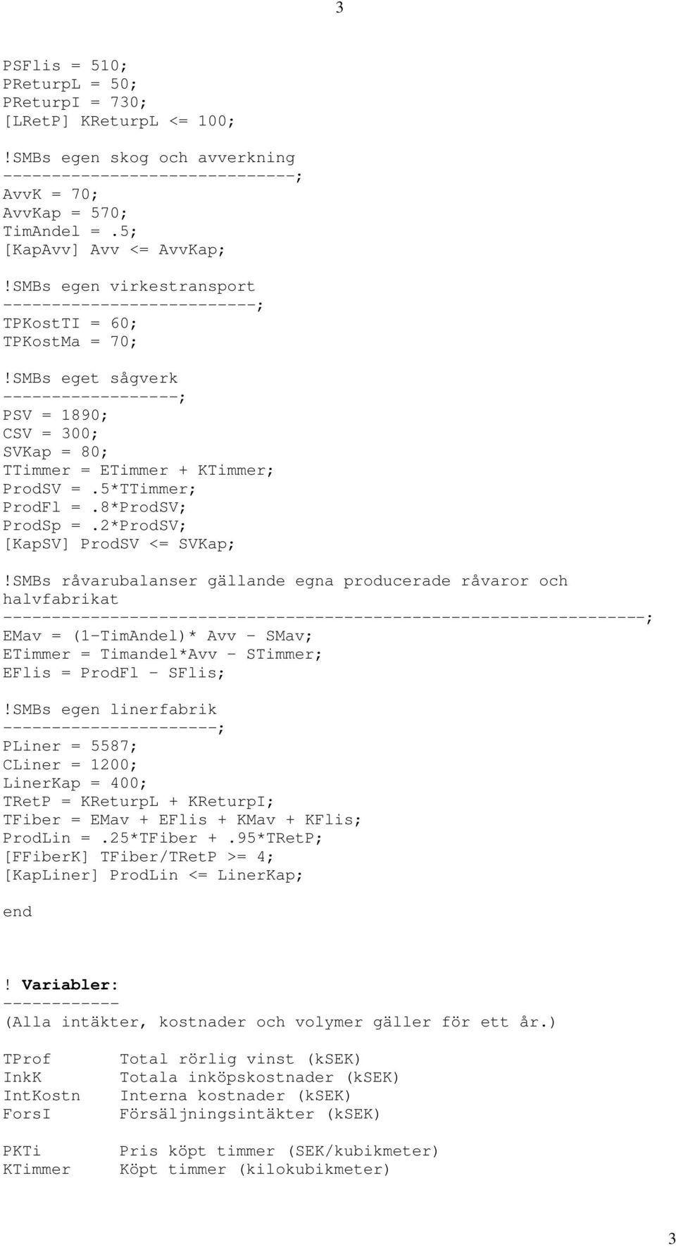 5*TTimmer; ProdFl =.8*ProdSV; ProdSp =.2*ProdSV; [KapSV] ProdSV <= SVKap;!