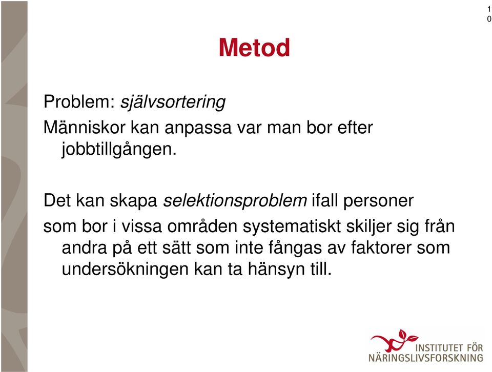 Det kan skapa selektionsproblem ifall personer som bor i vissa