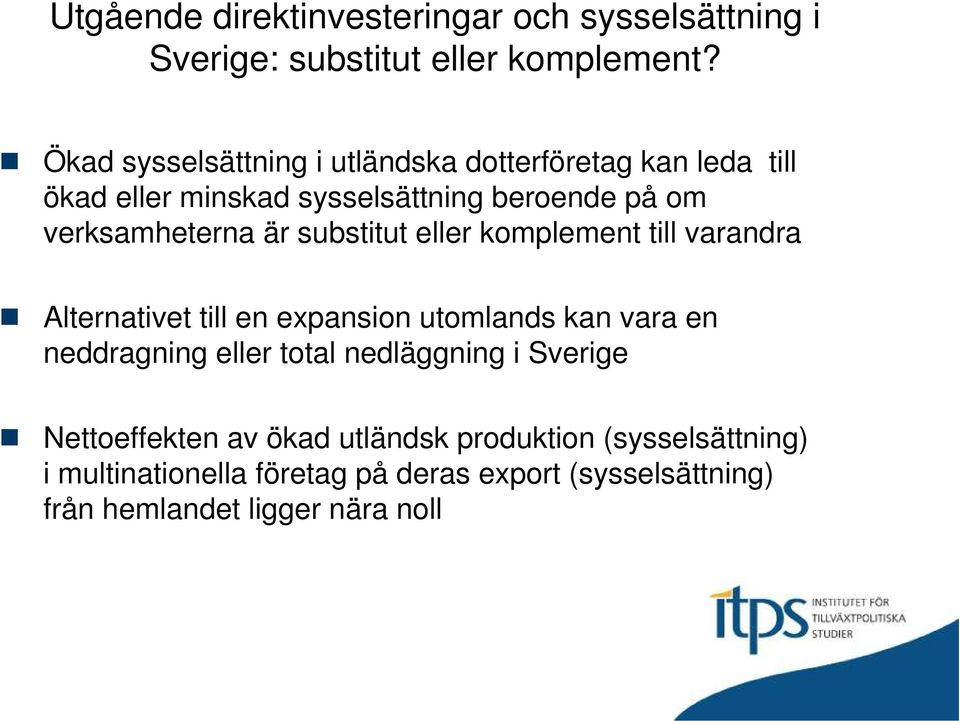 är substitut eller komplement till varandra Alternativet till en expansion utomlands kan vara en neddragning eller total