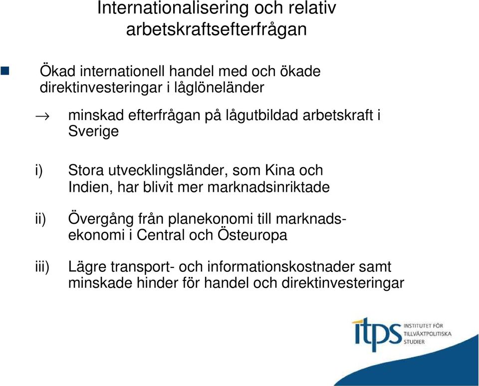 utvecklingsländer, som Kina och Indien, har blivit mer marknadsinriktade ii) iii) Övergång från planekonomi till