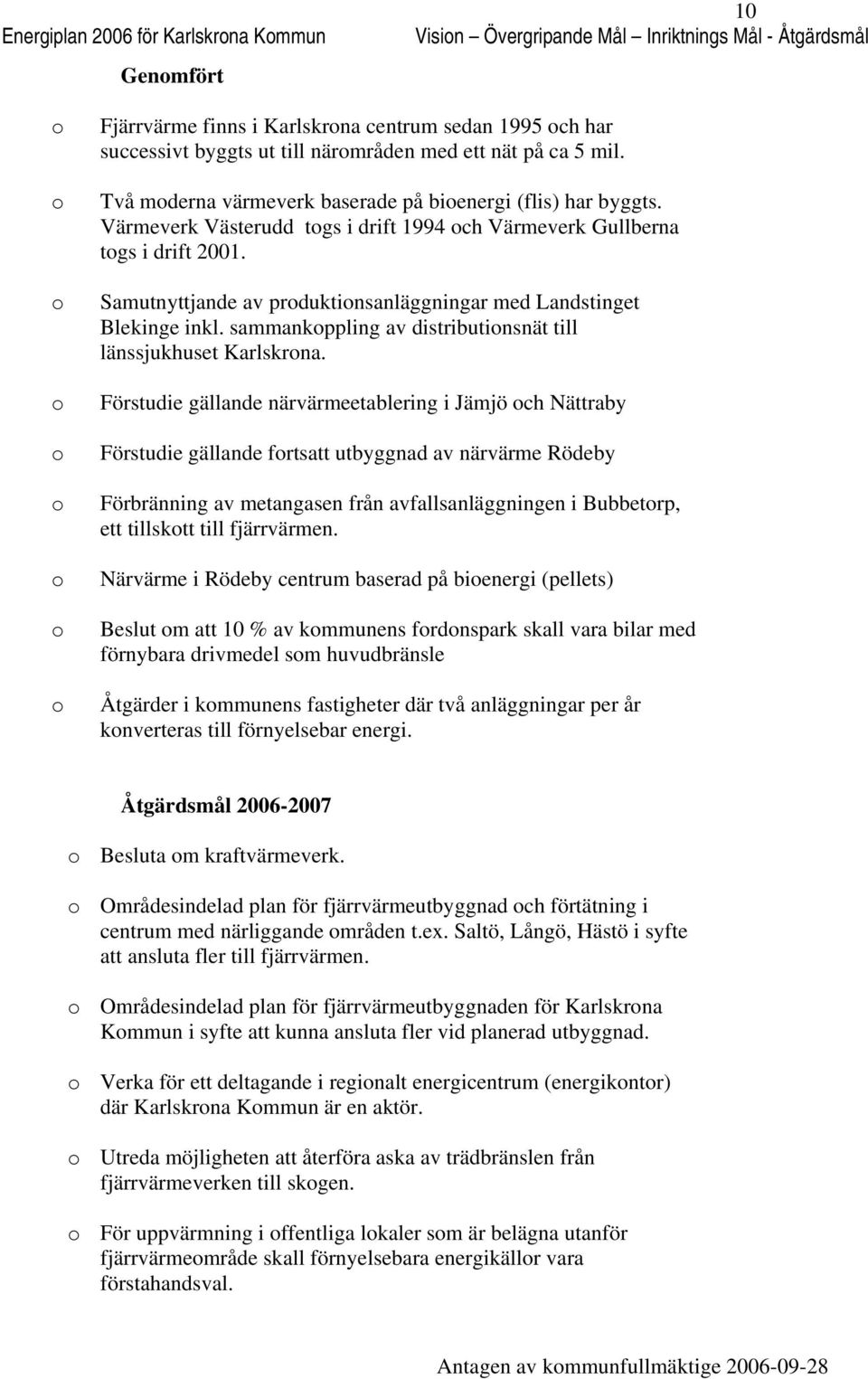 Samutnyttjande av prduktinsanläggningar med Landstinget Blekinge inkl. sammankppling av distributinsnät till länssjukhuset Karlskrna.