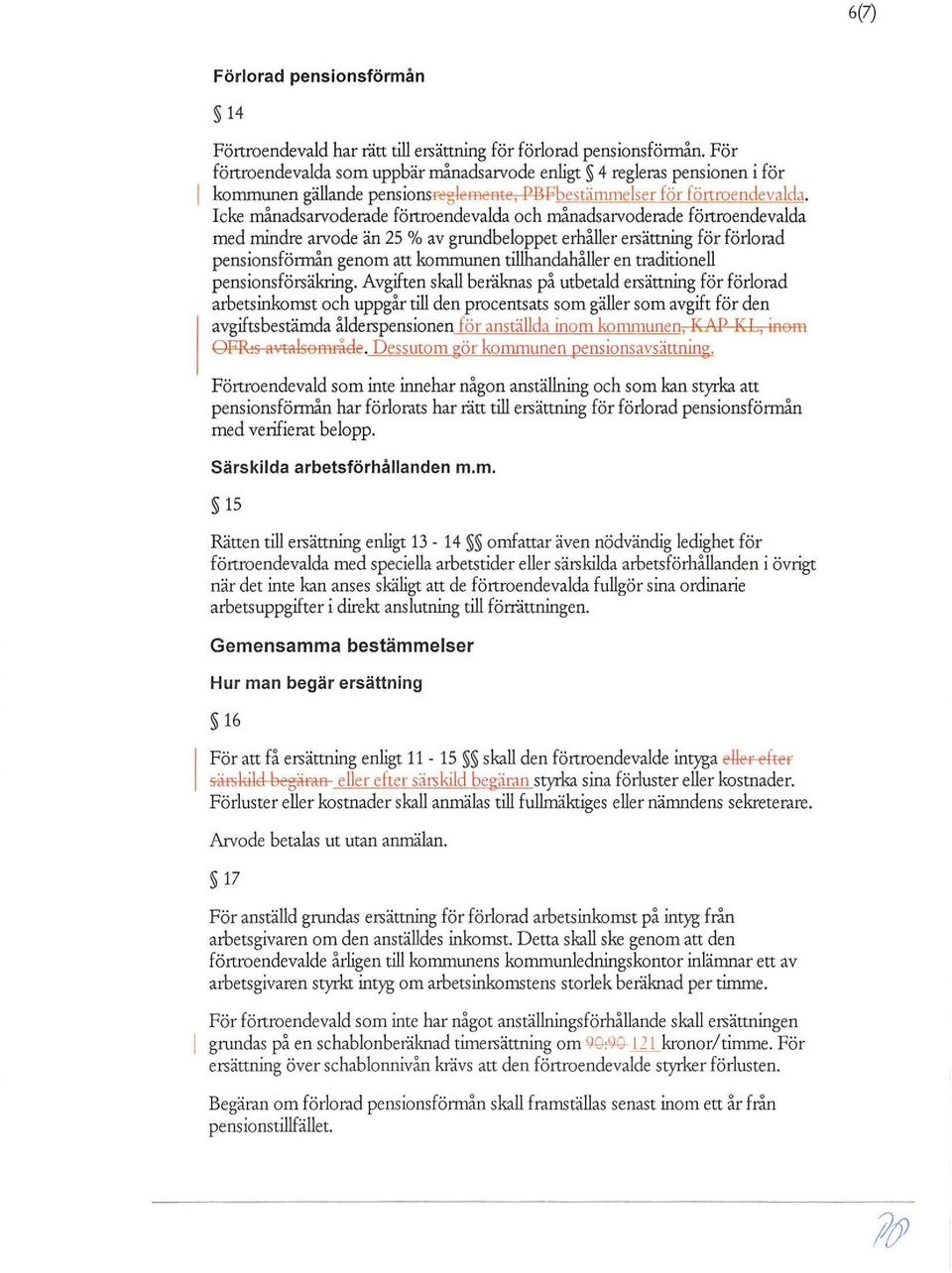 Icke månadsarvoderade förtroendevalda och månadsarvoderade förtroendevalda med mindre arvode än 25 % av grundbeloppet erhåller ersättning för förlorad pensionsförmån genom att en tillhandahåller en