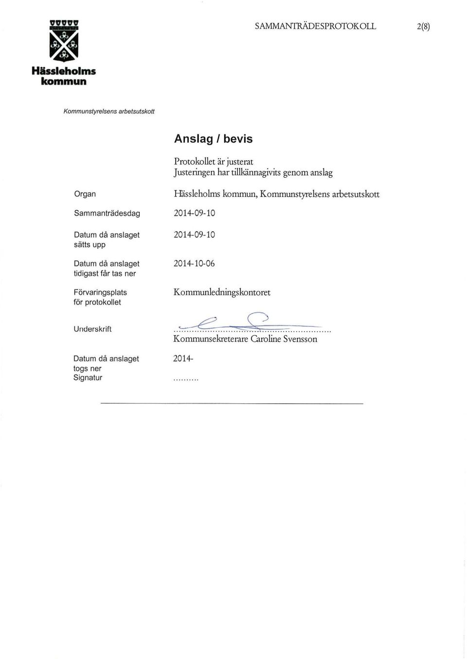 får tas ner Förvaringsplats för protokollet Underskrift Datum då anslaget togs ner Signatur Håssieholms,