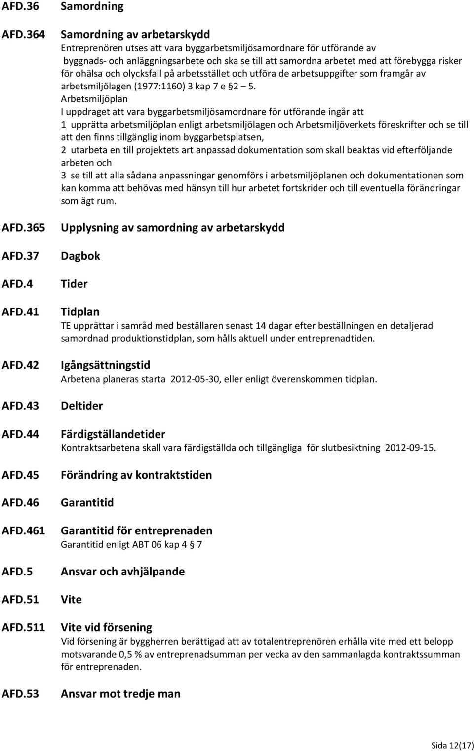 för ohälsa och olycksfall på arbetsstället och utföra de arbetsuppgifter som framgår av arbetsmiljölagen (1977:1160) 3 kap 7 e 2 5.