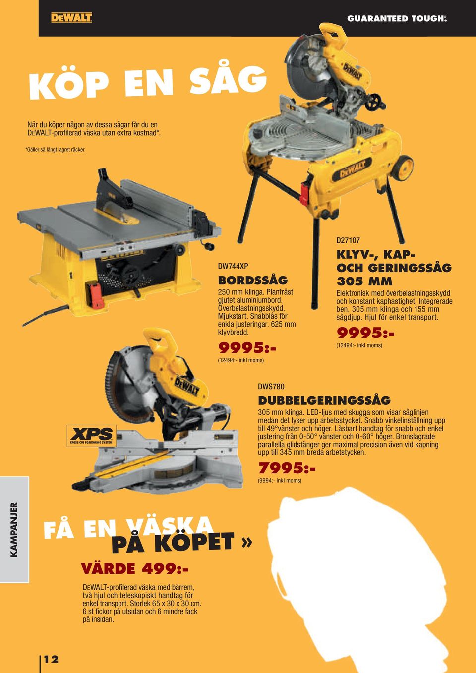 9995:- (12494:- inkl moms) D27107 KLYV-, KAP- OCH GERINGSSÅG 305 MM Elektronisk med överbelastningsskydd och konstant kaphastighet. Integrerade ben. 305 mm klinga och 155 mm sågdjup.